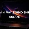 Mac mini Mac Studio shipping delays