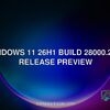 Windows 11 26H1 build 28000.2605 release preview