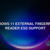 Windows 11 external fingerprint reader ESS support