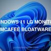 Windows 11 LG monitor McAfee bloatware