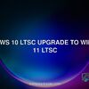 Windows 10 LTSC upgrade to Windows 11 LTSC