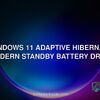 Windows 11 adaptive hibernate Modern Standby battery drain