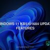 Windows 11 KB5101684 update features