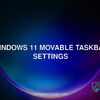 Windows 11 movable taskbar settings