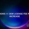 Windows 11 OEM license fee price increase