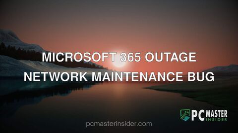 Microsoft 365 outage network maintenance bug