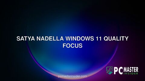 Satya Nadella Windows 11 quality focus