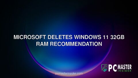 Microsoft deletes Windows 11 32GB RAM recommendation