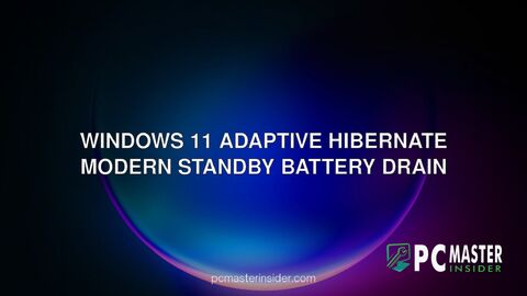 Windows 11 adaptive hibernate Modern Standby battery drain