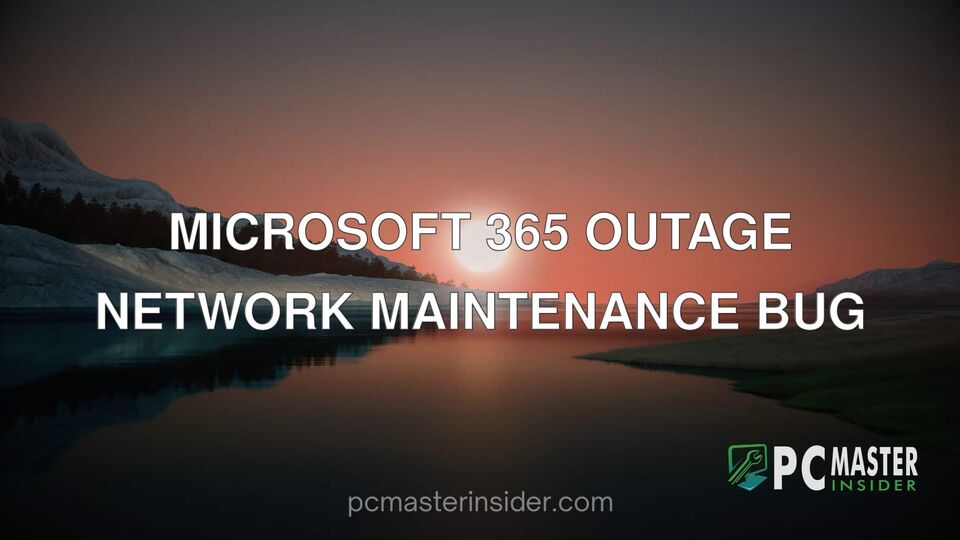 Microsoft 365 outage network maintenance bug