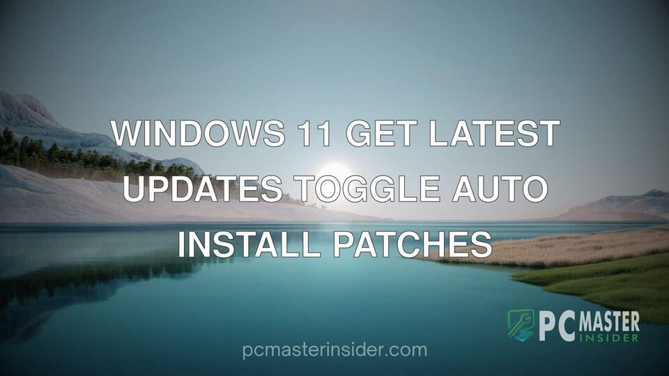 Windows 11 get latest updates toggle auto install patches