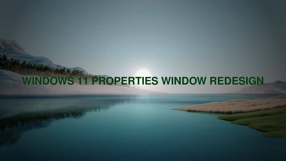 Windows 11 properties window redesign